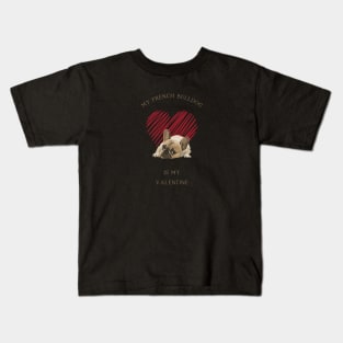 My French Bulldog Is My Valentine - Cute Frenchie with Heart Kids T-Shirt